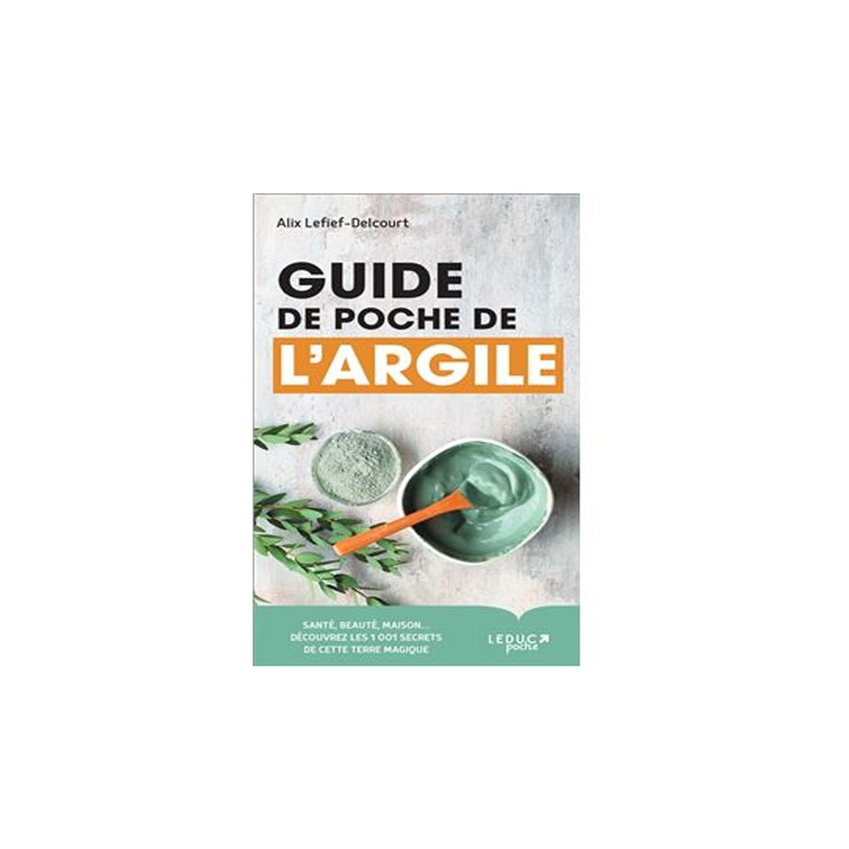 Guide de poche de l'argile de Editions Leduc.s.